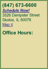 (847) 673-6600
Schedule Now!
3526 Dempster Street
Skokie, IL 60076
Map it

Office Hours:
